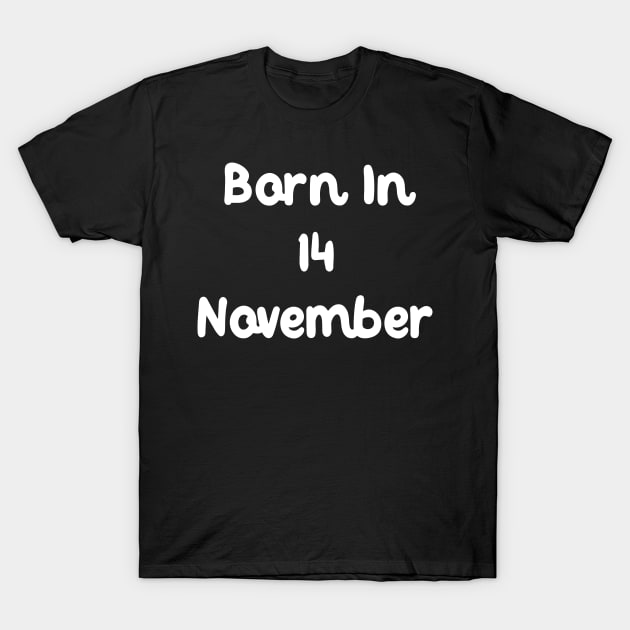 Born In 14 November T-Shirt by Fandie